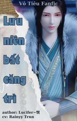 VÔ TIÊU - LƯU NIÊN BẤT CĂNG TRÌ