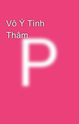 Vô Ý Tình Thâm