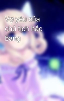 Vợ yêu của chủ tịch hắc bang