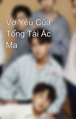 Vợ Yêu Của Tổng Tài Ác Ma