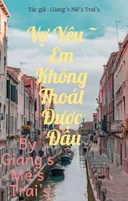 Vợ Yêu~ Em Không Thoát Được Đâu 