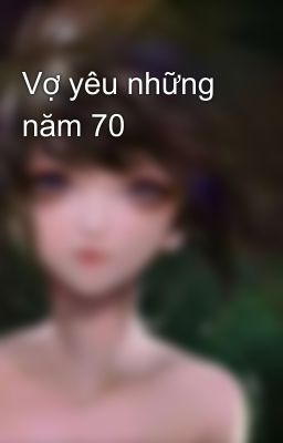 Vợ yêu những năm 70