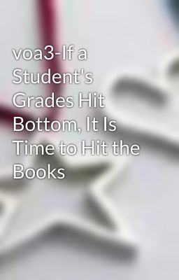 voa3-If a Student's Grades Hit Bottom, It Is Time to Hit the Books