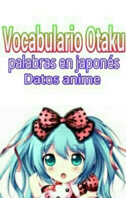 Vocabulario Otaku [Palabras En Japones & Datos Anime]