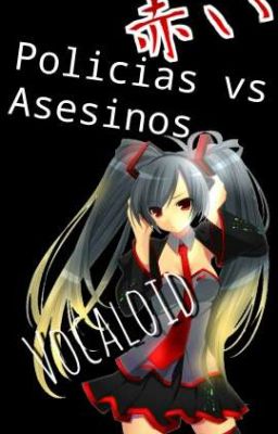 Vocaloid: Asesinos Vs Policías.