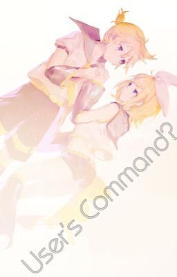 (Vocaloid fanfic) User's command