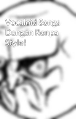 Vocaloid Songs Dangan Ronpa Style!