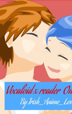 Vocaloid x Reader One Shots [requests off] [DISCONTINUED]