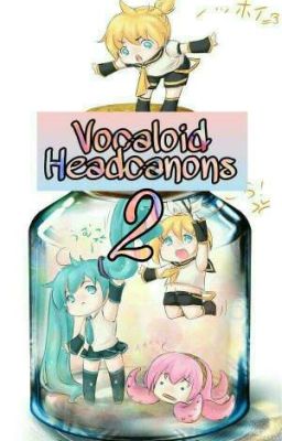 Vocalois Headcanons 2