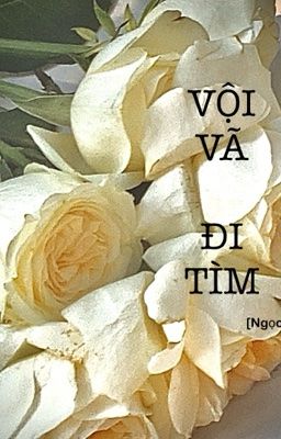 VỘI VÃ ĐI TÌM [Ngọc Diệp]