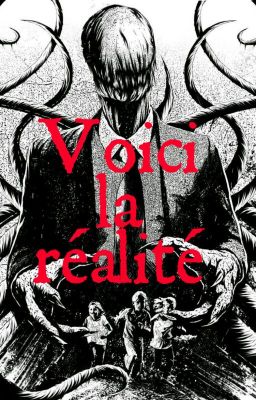 Voici la réalité (creepypastas)