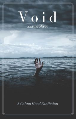 Void ~ A Calum Hood Fanfiction