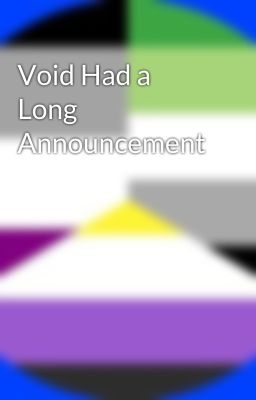 Void Had a Long Announcement