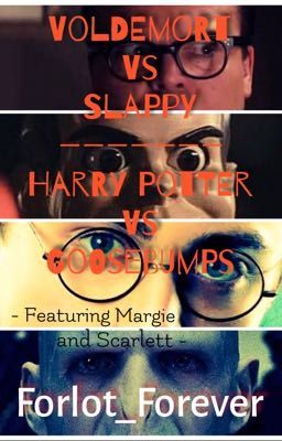 Voldemort VS Slappy - A Forlot/Harry Potter/Goosebumps Fanfiction {Completed}