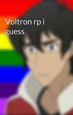 Voltron rp i guess