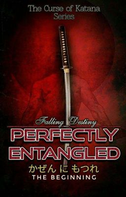 Volume 1: Perfectly Entangled (Kanzen Ni Motsure): The Curse Of Katana Series  