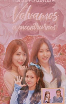 Volvamos a encontrarnos-(SakuChae)-IZ*ONE fanfic. [COMPLETA]