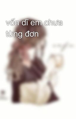 vốn dĩ em chưa từng đơn