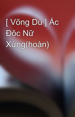 [ Võng Du ] Ác Độc Nữ Xứng(hoàn)