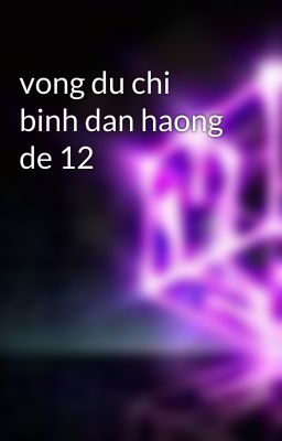 vong du chi binh dan haong de 12