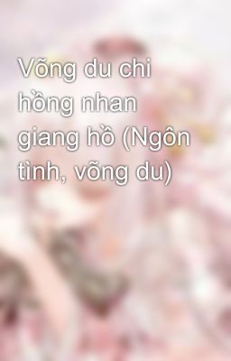 Võng du chi hồng nhan giang hồ (Ngôn tình, võng du)