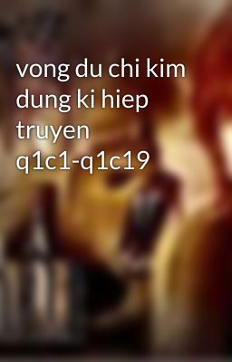 vong du chi kim dung ki hiep truyen q1c1-q1c19