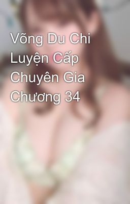 Võng Du Chi Luyện Cấp Chuyên Gia Chương 34