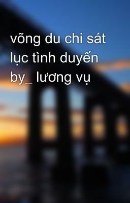 võng du chi sát lục tình duyến by_ lương vụ