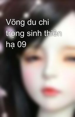 Võng du chi trọng sinh thiên hạ 09