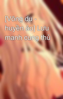 [Võng du - huyền ảo] Lưu manh cung thủ