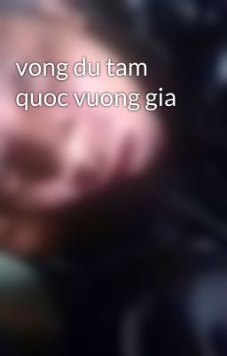 vong du tam quoc vuong gia