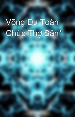 Võng Du Toàn Chức Thợ Săn*