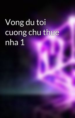 Vong du toi cuong chu thue nha 1