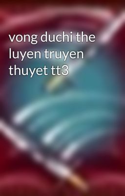 vong duchi the luyen truyen thuyet tt3