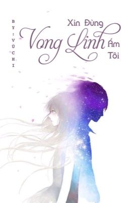 Vong Linh Xin Đừng Ám Tôi