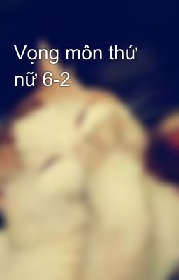 Vọng môn thứ nữ 6-2