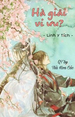 (Vong Tiện edit) Hà giải vi ưu?