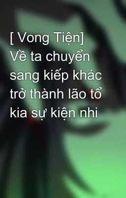 [ Vong Tiện] Về ta chuyển sang kiếp khác trở thành lão tổ kia sự kiện nhi