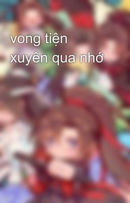 vong tiện xuyên qua nhớ