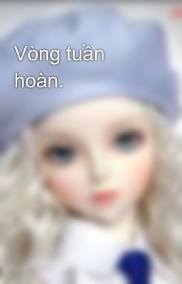 Vòng tuần hoàn.