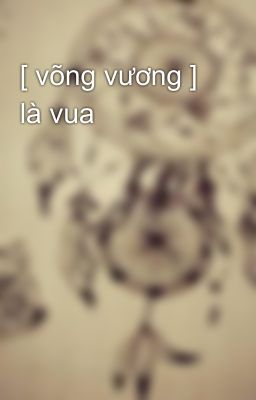 [ võng vương ] là vua