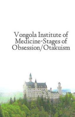 Vongola Institute of Medicine-Stages of Obsession/Otakuism