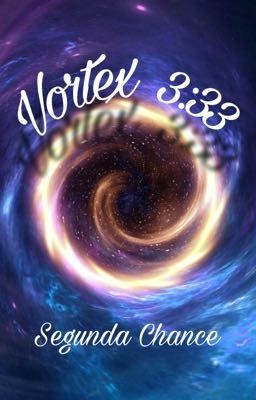 Vortex 3:33     -Segunda Chance +18