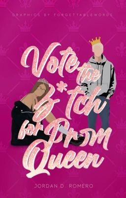 Vote the Bitch for Prom Queen 👑