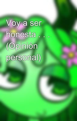 Voy a ser honesta . . . (Opinión personal)