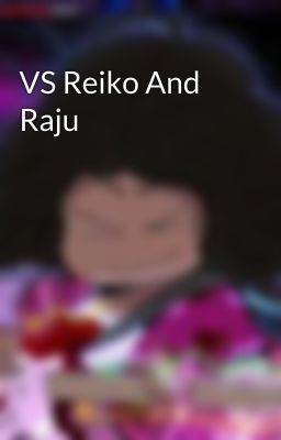 VS Reiko And Raju 