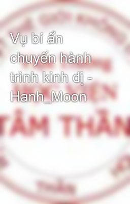 Vụ bí ẩn chuyến hành trình kinh dị - Hanh_Moon