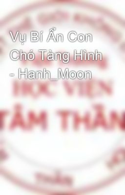 Vụ Bí Ẩn Con Chó Tàng Hình - Hanh_Moon