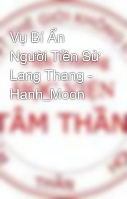 Vụ Bí Ẩn Người Tiền Sử Lang Thang - Hanh_Moon