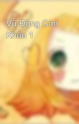 Vũ Động Càn Khôn 1